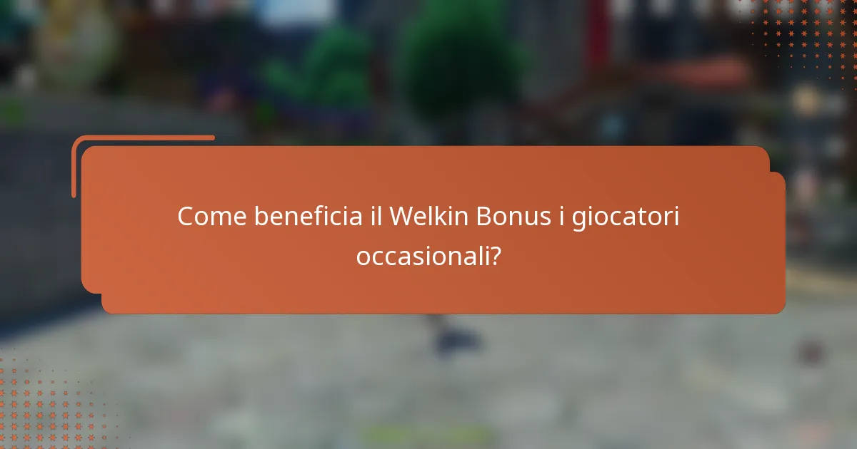 Come beneficia il Welkin Bonus i giocatori occasionali?