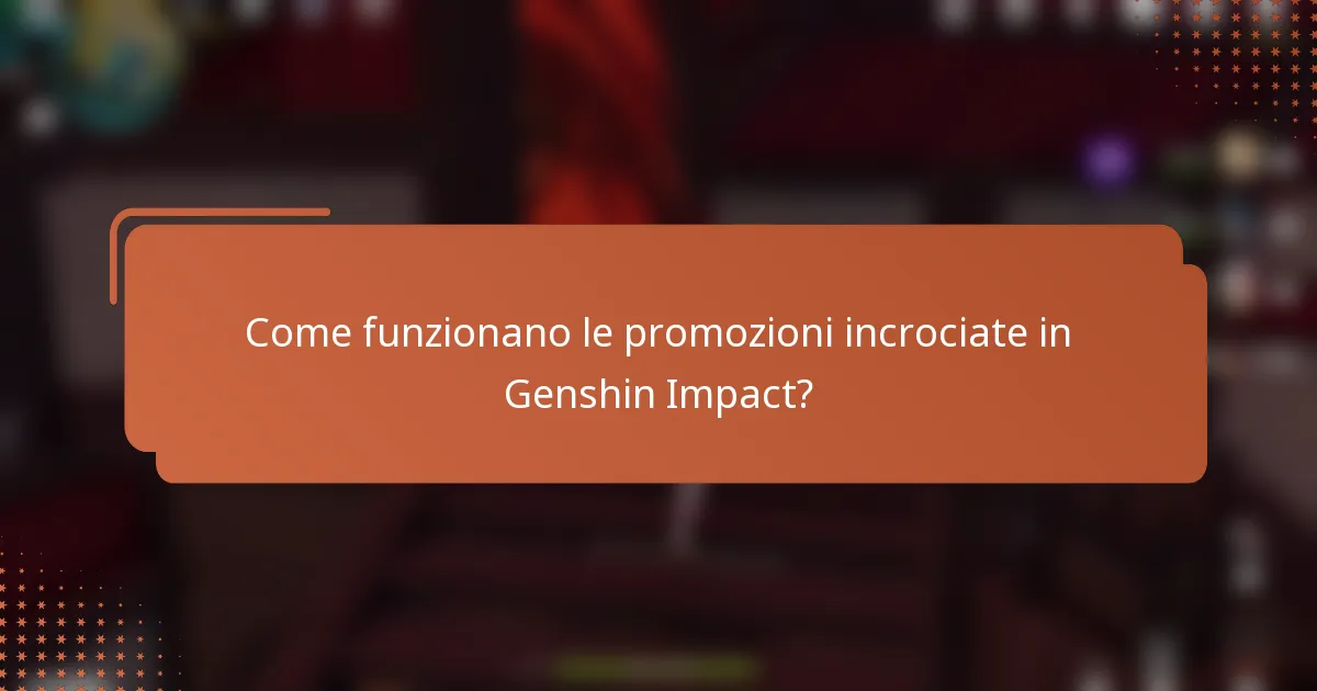 Come funzionano le promozioni incrociate in Genshin Impact?