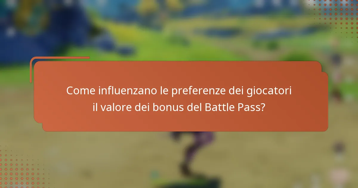Come influenzano le preferenze dei giocatori il valore dei bonus del Battle Pass?