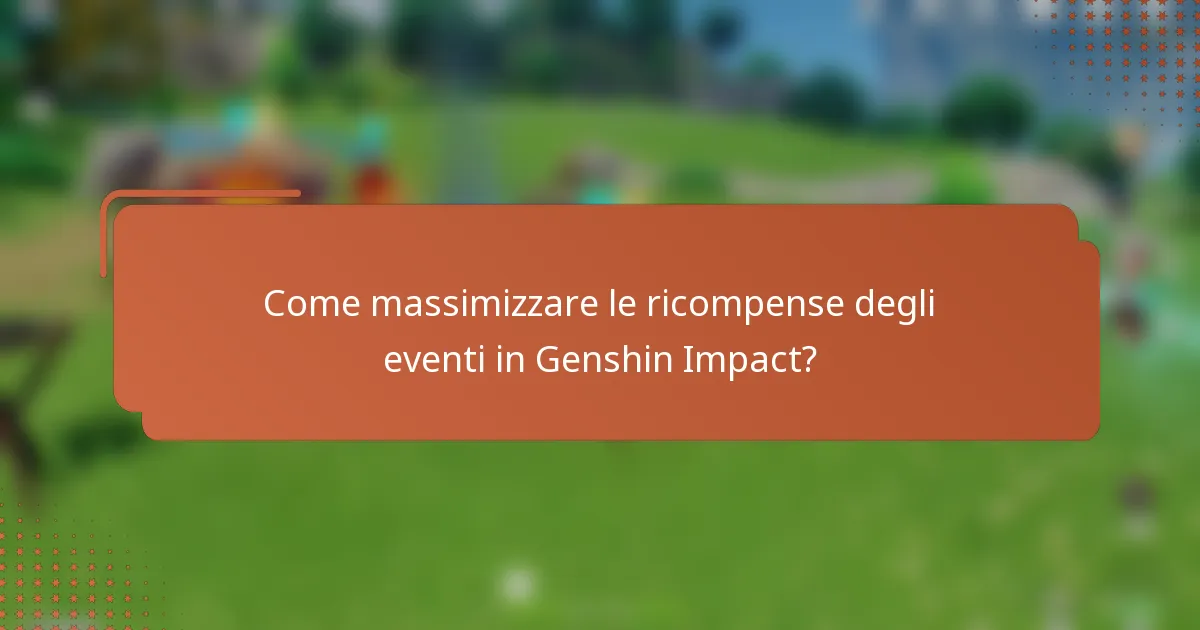 Come massimizzare le ricompense degli eventi in Genshin Impact?