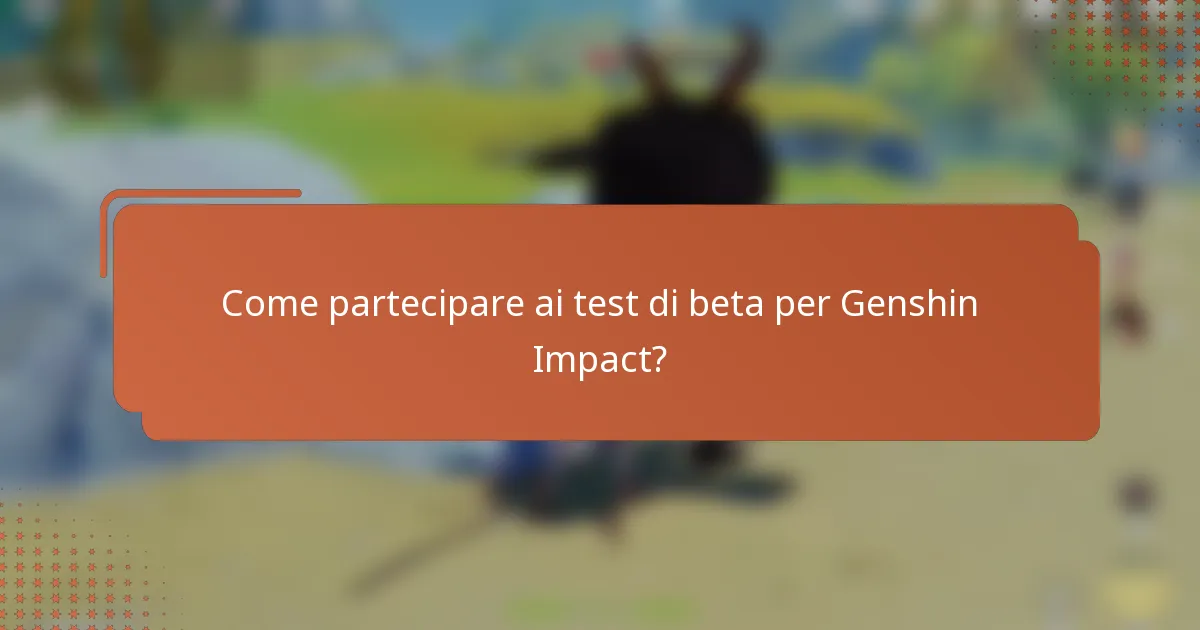 Come partecipare ai test di beta per Genshin Impact?
