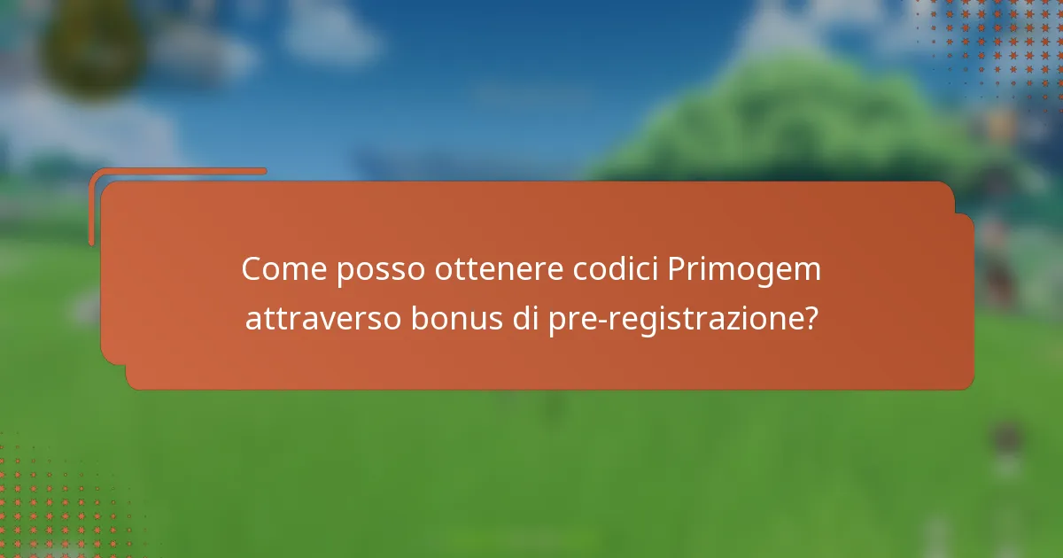 Come posso ottenere codici Primogem attraverso bonus di pre-registrazione?