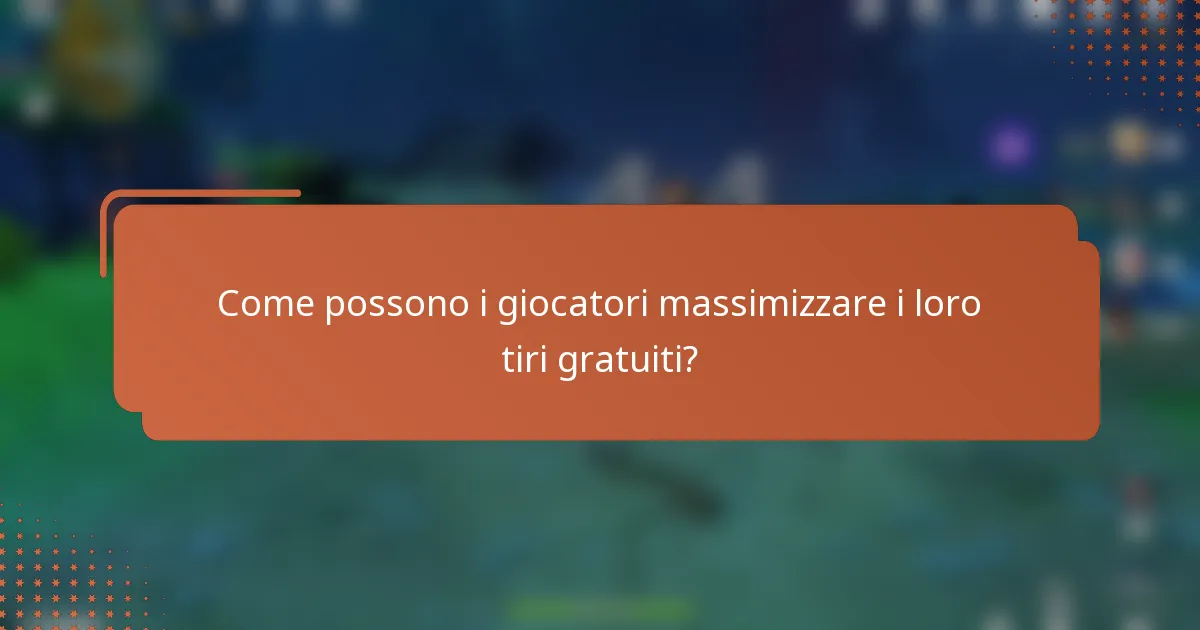 Come possono i giocatori massimizzare i loro tiri gratuiti?