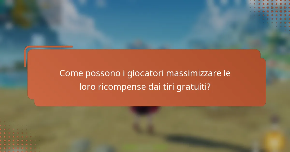 Come possono i giocatori massimizzare le loro ricompense dai tiri gratuiti?