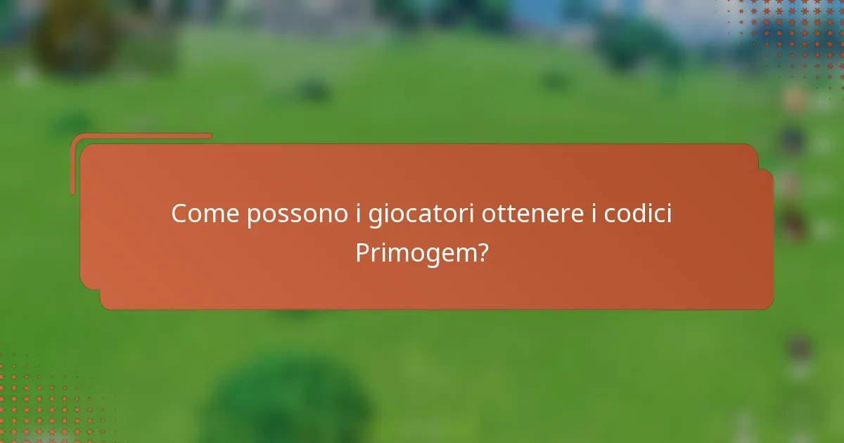 Come possono i giocatori ottenere i codici Primogem?