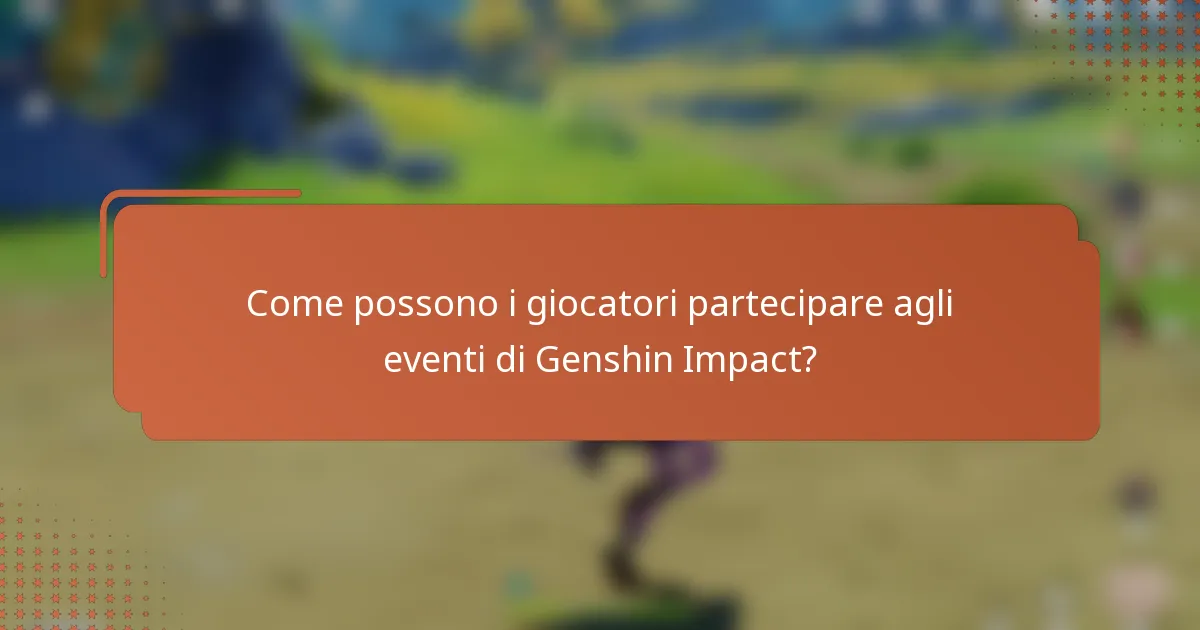 Come possono i giocatori partecipare agli eventi di Genshin Impact?