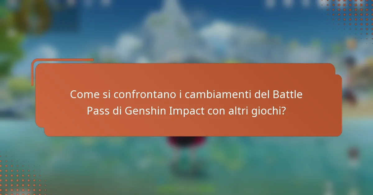 Come si confrontano i cambiamenti del Battle Pass di Genshin Impact con altri giochi?