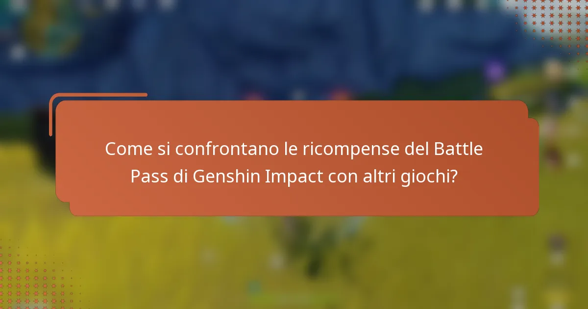 Come si confrontano le ricompense del Battle Pass di Genshin Impact con altri giochi?