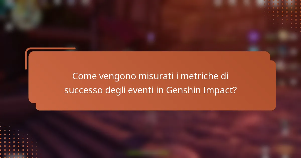 Come vengono misurati i metriche di successo degli eventi in Genshin Impact?