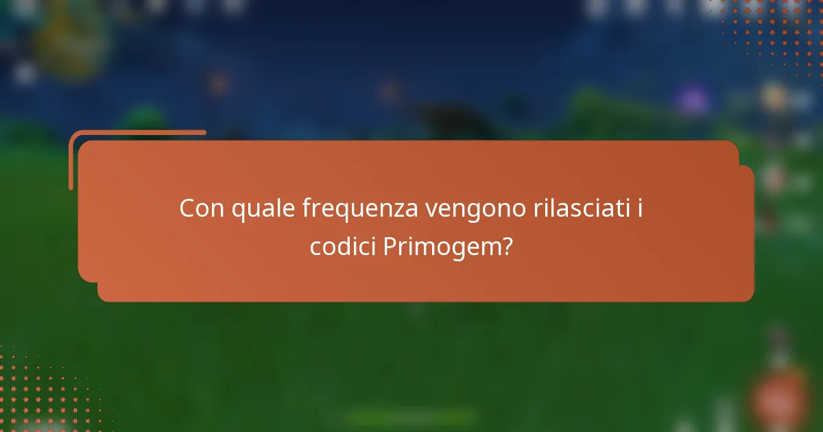 Con quale frequenza vengono rilasciati i codici Primogem?