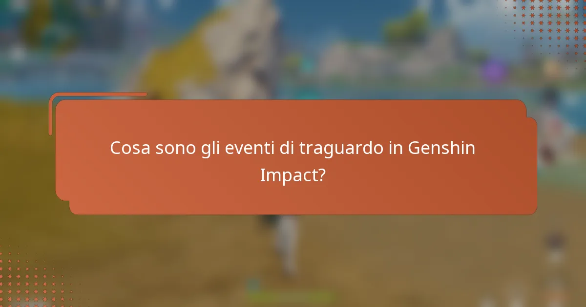 Cosa sono gli eventi di traguardo in Genshin Impact?