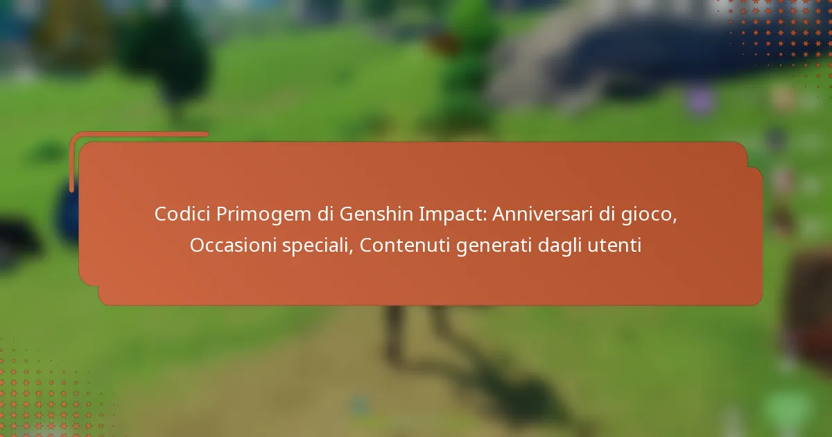 Codici Primogem di Genshin Impact: Anniversari di gioco, Occasioni speciali, Contenuti generati dagli utenti