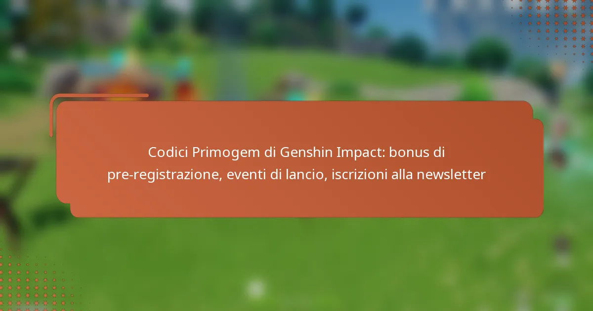 Codici Primogem di Genshin Impact: bonus di pre-registrazione, eventi di lancio, iscrizioni alla newsletter