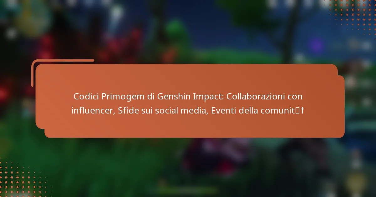 Codici Primogem di Genshin Impact: Collaborazioni con influencer, Sfide sui social media, Eventi della comunità