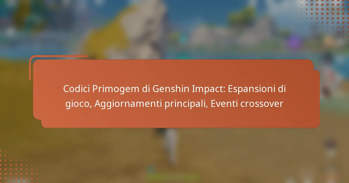 Codici Primogem di Genshin Impact: Espansioni di gioco, Aggiornamenti principali, Eventi crossover