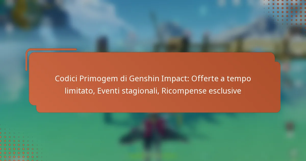 Codici Primogem di Genshin Impact: Offerte a tempo limitato, Eventi stagionali, Ricompense esclusive