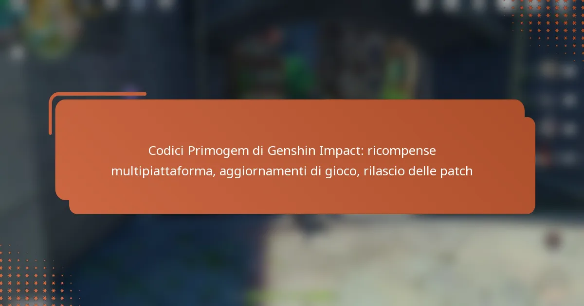 Codici Primogem di Genshin Impact: ricompense multipiattaforma, aggiornamenti di gioco, rilascio delle patch