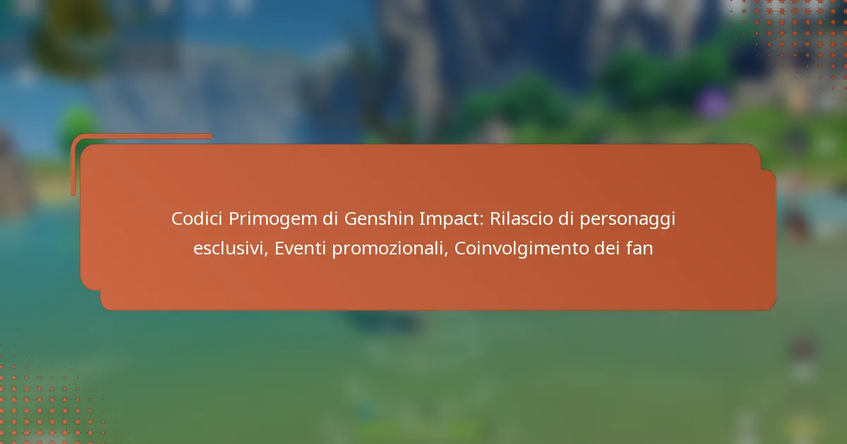 Codici Primogem di Genshin Impact: Rilascio di personaggi esclusivi, Eventi promozionali, Coinvolgimento dei fan