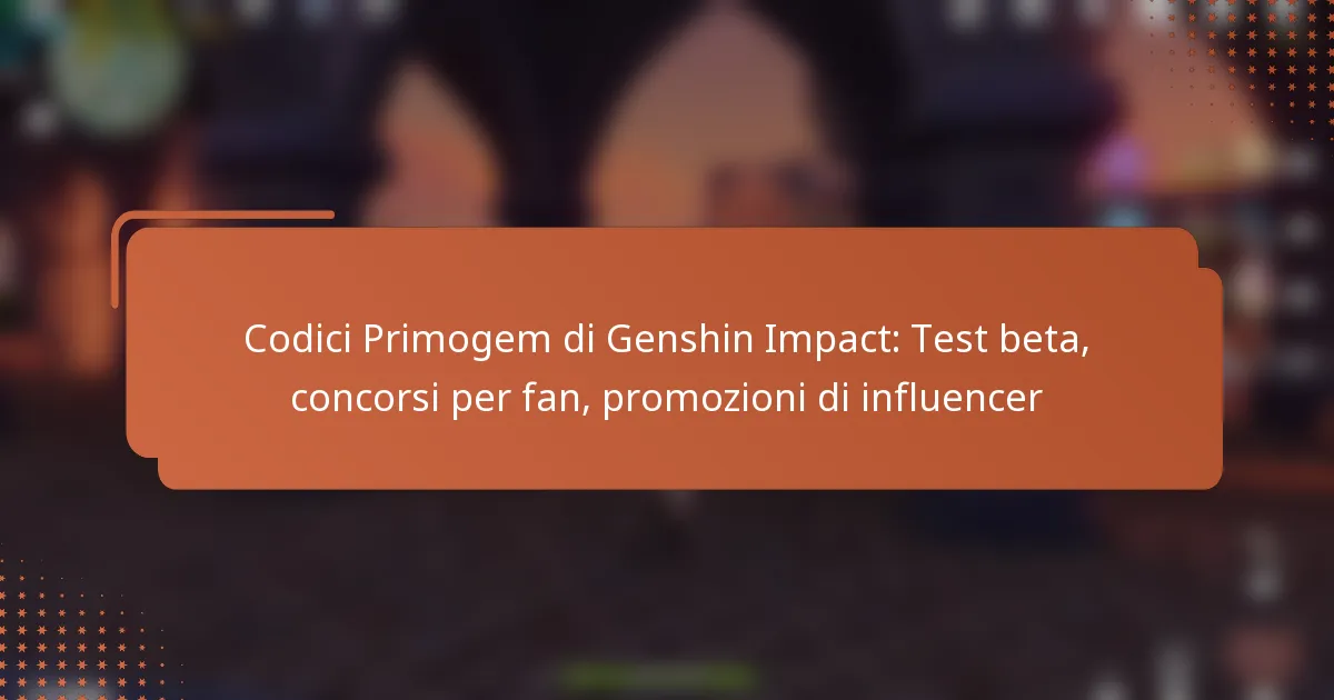 Codici Primogem di Genshin Impact: Test beta, concorsi per fan, promozioni di influencer