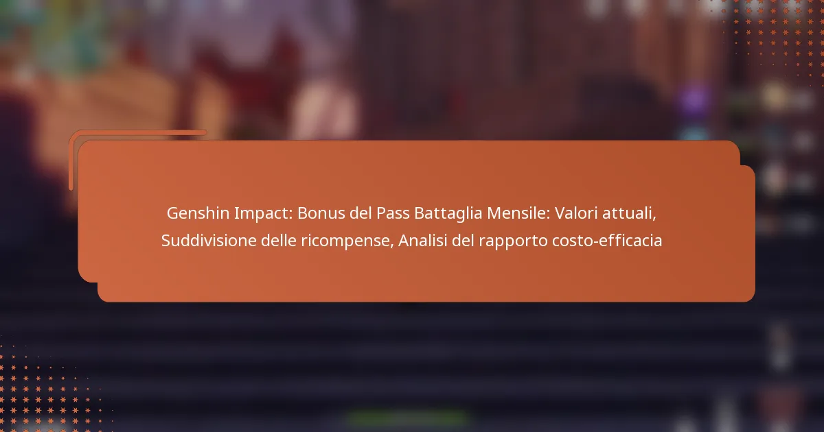 Genshin Impact: Bonus del Pass Battaglia Mensile: Valori attuali, Suddivisione delle ricompense, Analisi del rapporto costo-efficacia