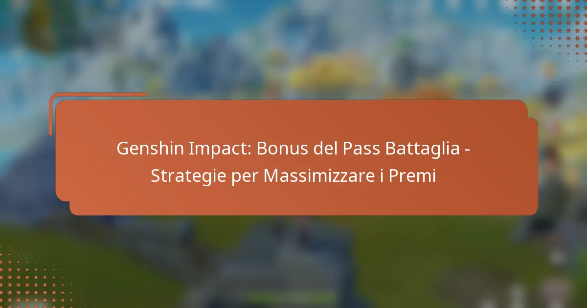 Genshin Impact: Bonus del Pass Battaglia – Strategie per Massimizzare i Premi
