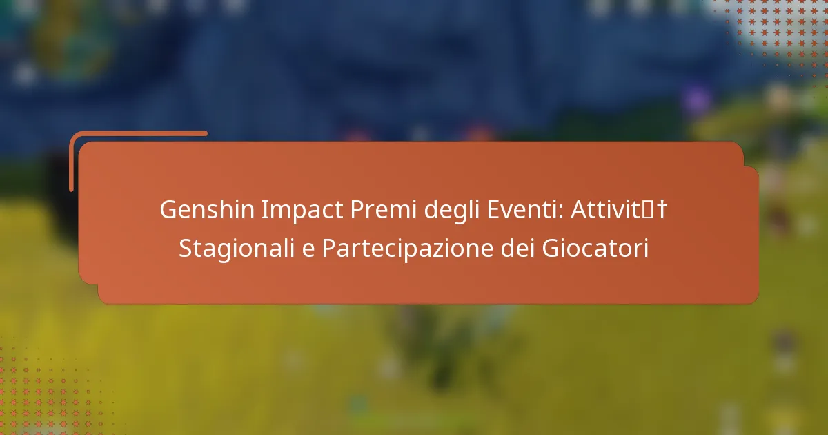 Genshin Impact Premi degli Eventi: Attività Stagionali e Partecipazione dei Giocatori