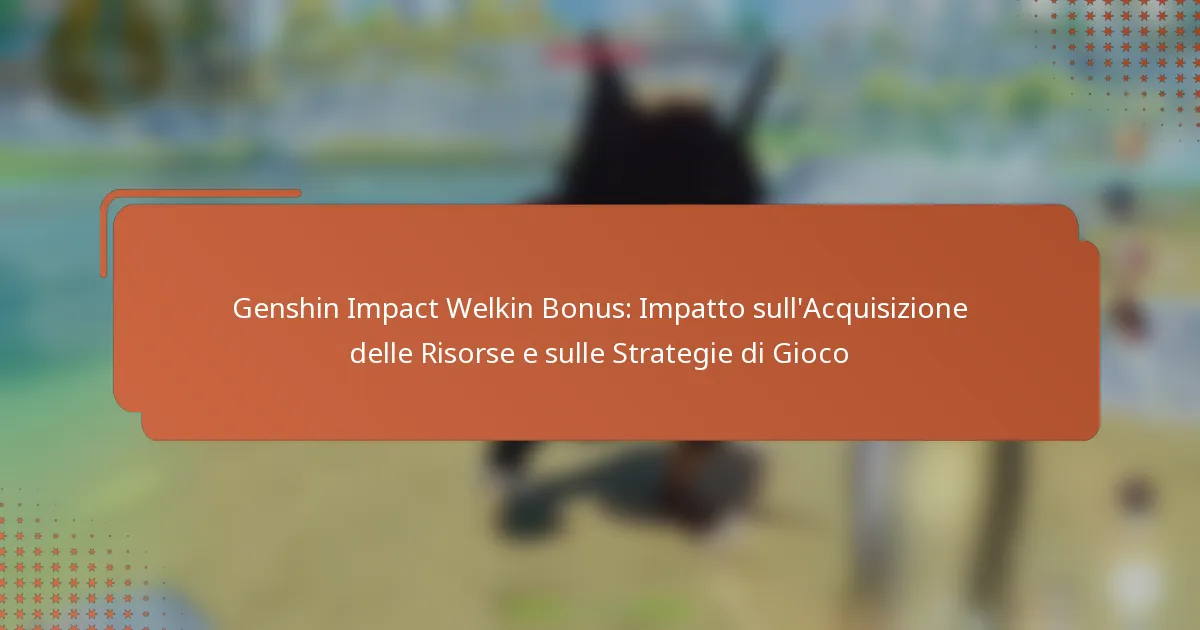 Genshin Impact Welkin Bonus: Impatto sull’Acquisizione delle Risorse e sulle Strategie di Gioco