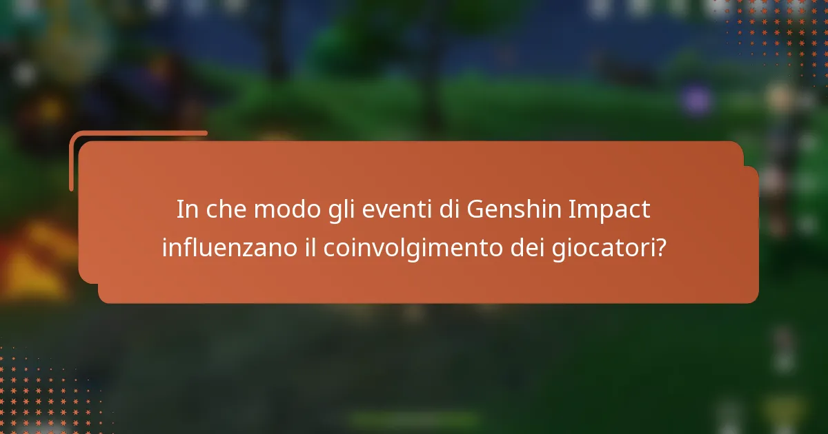 In che modo gli eventi di Genshin Impact influenzano il coinvolgimento dei giocatori?