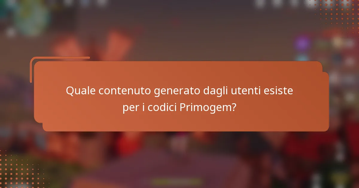 Quale contenuto generato dagli utenti esiste per i codici Primogem?