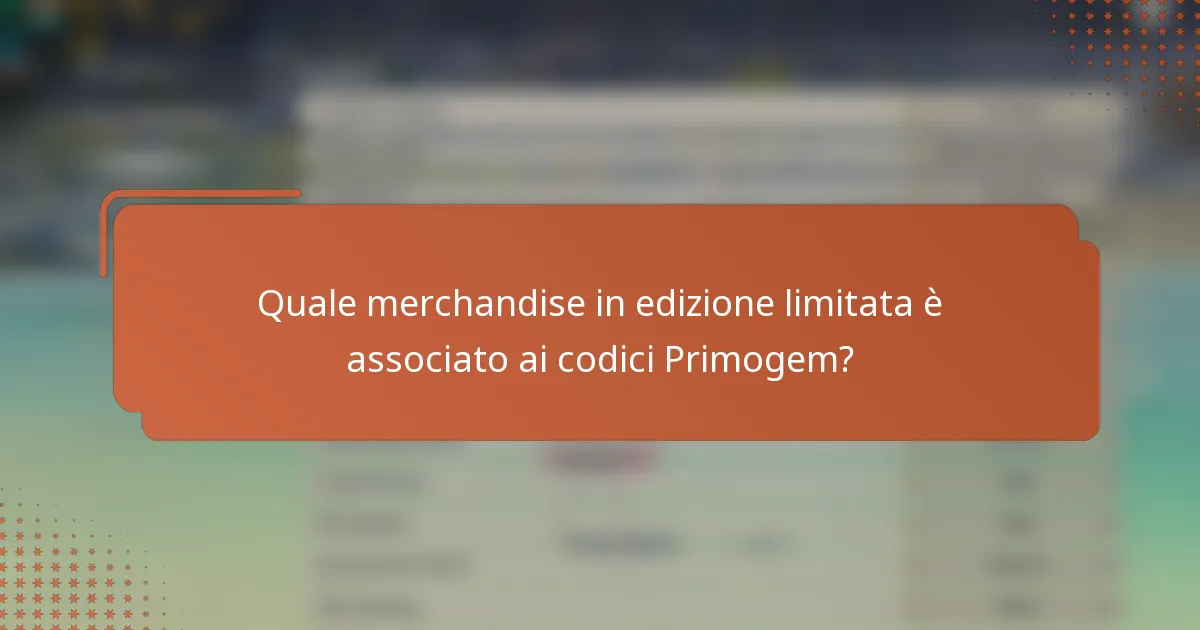 Quale merchandise in edizione limitata è associato ai codici Primogem?