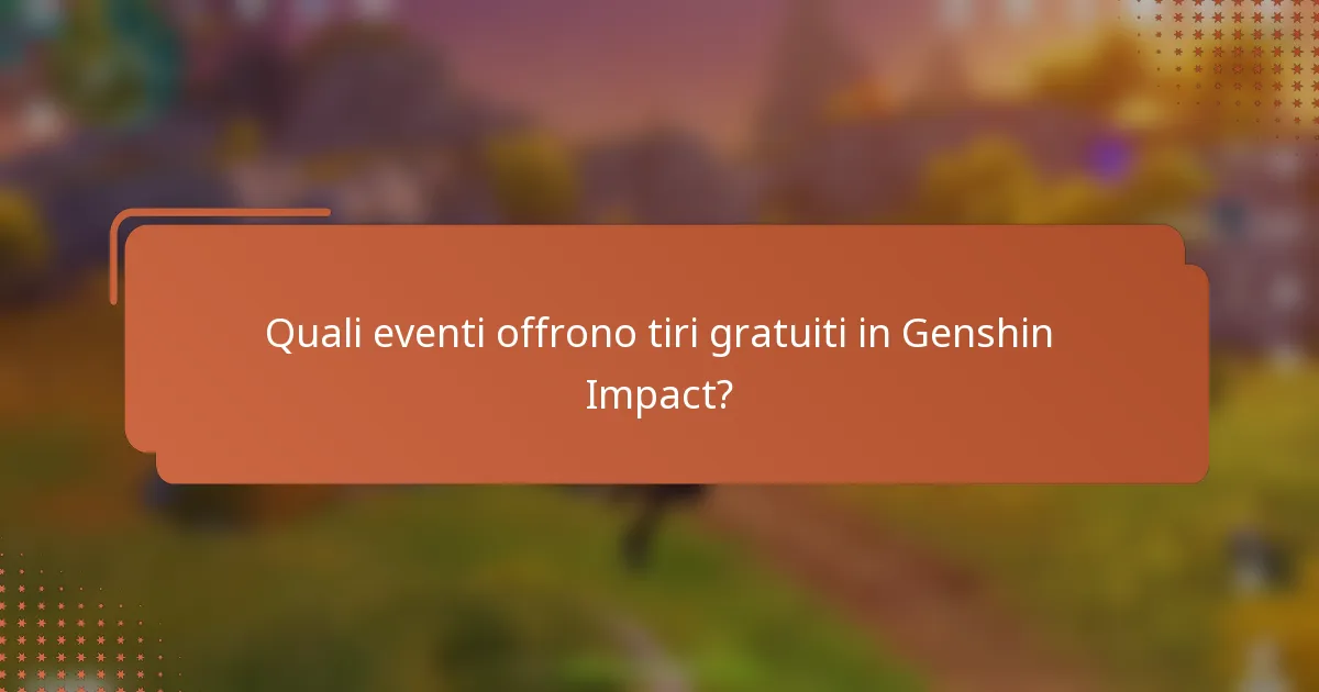 Quali eventi offrono tiri gratuiti in Genshin Impact?