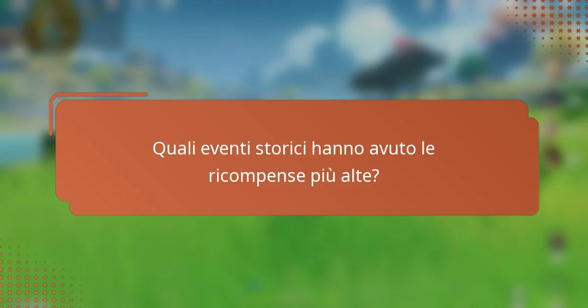 Quali eventi storici hanno avuto le ricompense più alte?