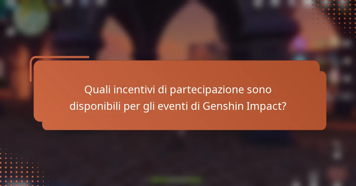 Quali incentivi di partecipazione sono disponibili per gli eventi di Genshin Impact?