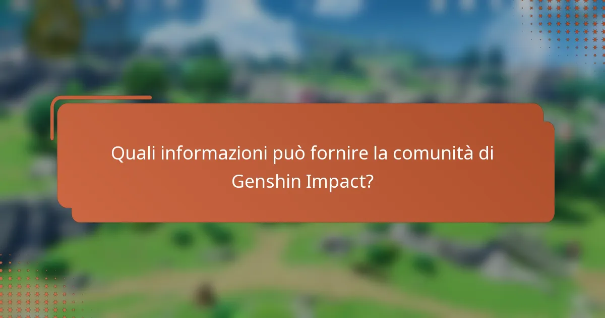 Quali informazioni può fornire la comunità di Genshin Impact?