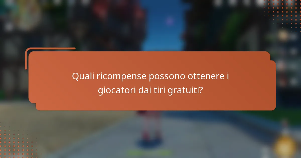 Quali ricompense possono ottenere i giocatori dai tiri gratuiti?
