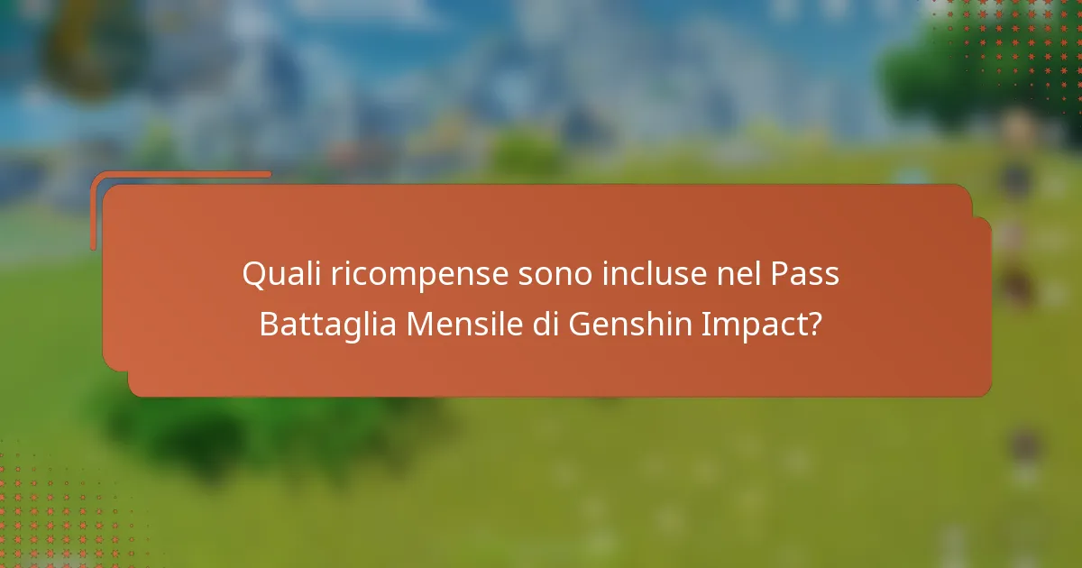 Quali ricompense sono incluse nel Pass Battaglia Mensile di Genshin Impact?