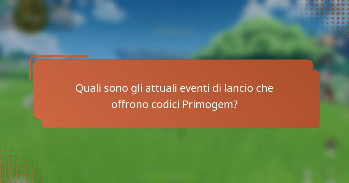 Quali sono gli attuali eventi di lancio che offrono codici Primogem?