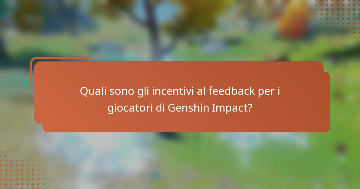 Quali sono gli incentivi al feedback per i giocatori di Genshin Impact?