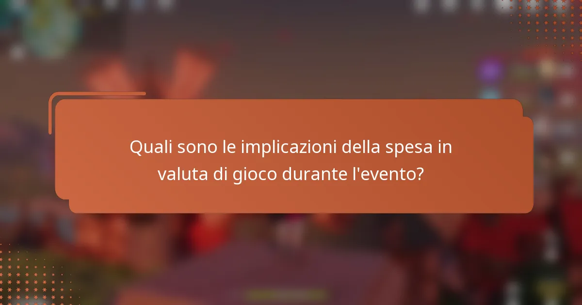 Quali sono le implicazioni della spesa in valuta di gioco durante l'evento?