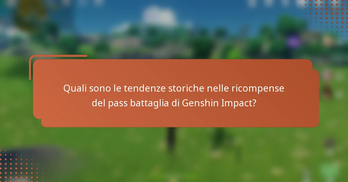 Quali sono le tendenze storiche nelle ricompense del pass battaglia di Genshin Impact?