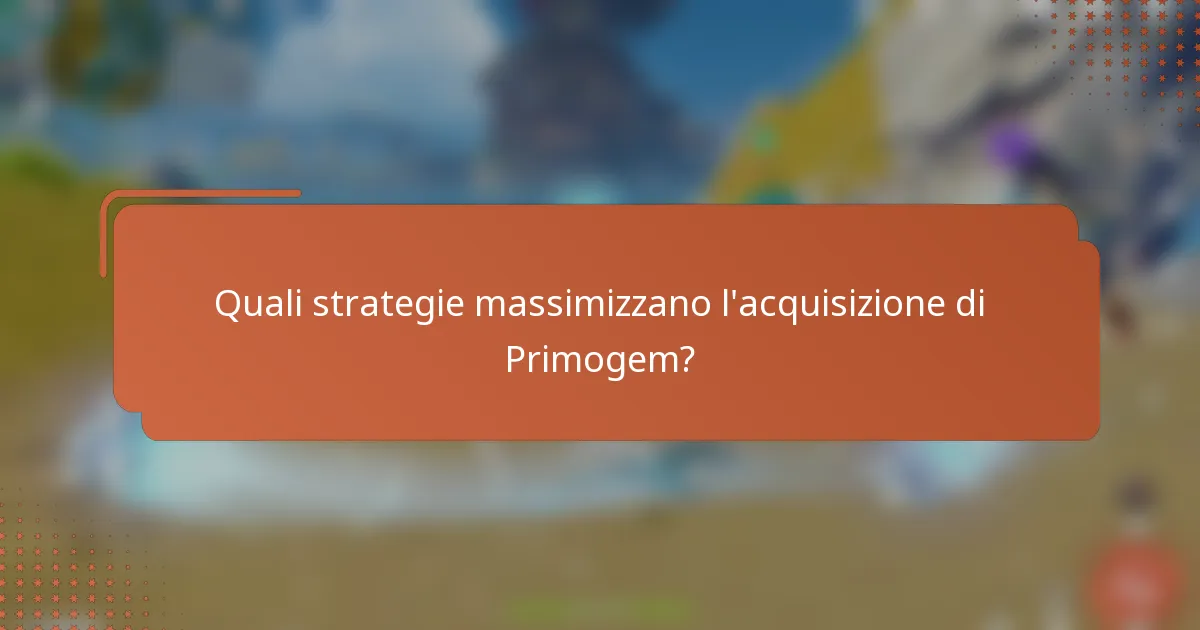 Quali strategie massimizzano l'acquisizione di Primogem?