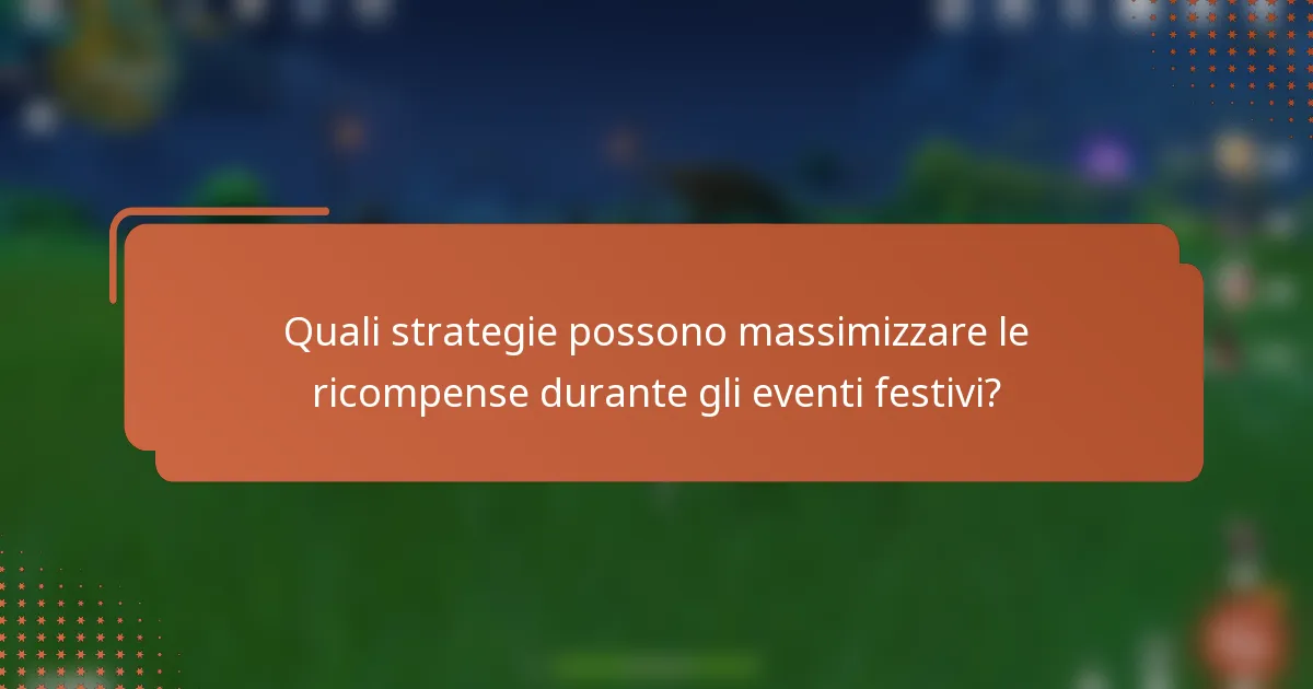 Quali strategie possono massimizzare le ricompense durante gli eventi festivi?