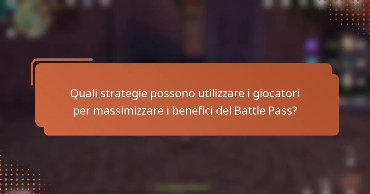 Quali strategie possono utilizzare i giocatori per massimizzare i benefici del Battle Pass?
