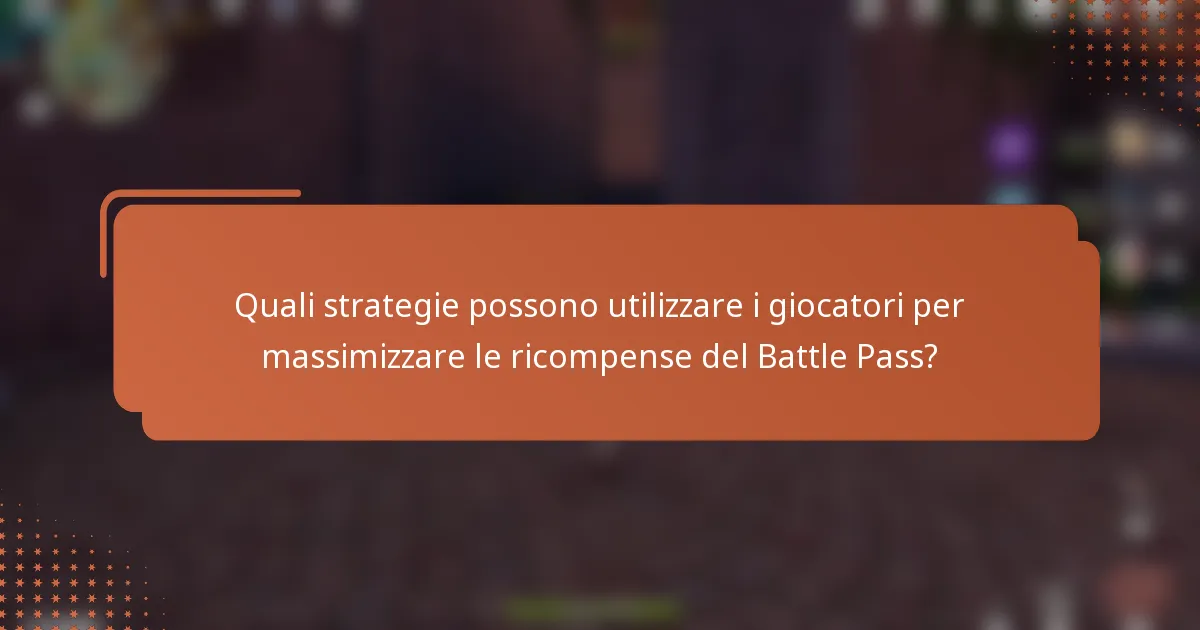 Quali strategie possono utilizzare i giocatori per massimizzare le ricompense del Battle Pass?